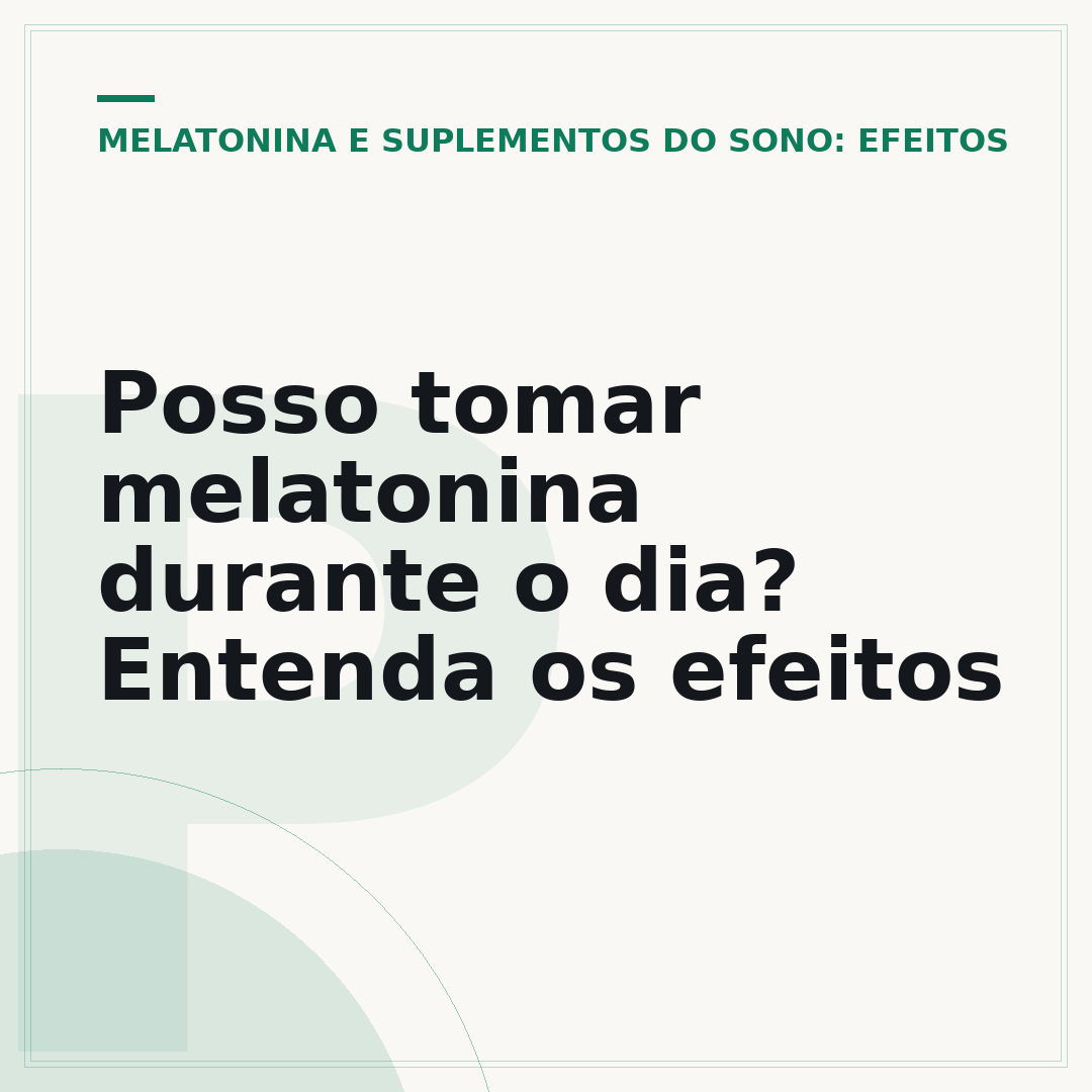 Posso tomar melatonina durante o dia? Entenda os efeitos