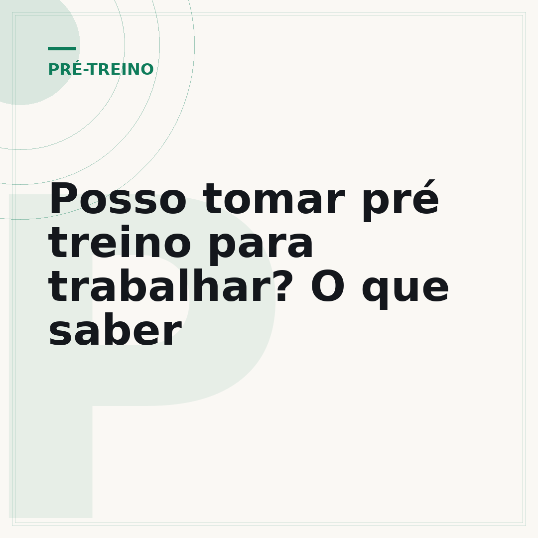 Posso tomar pré treino para trabalhar? O que saber