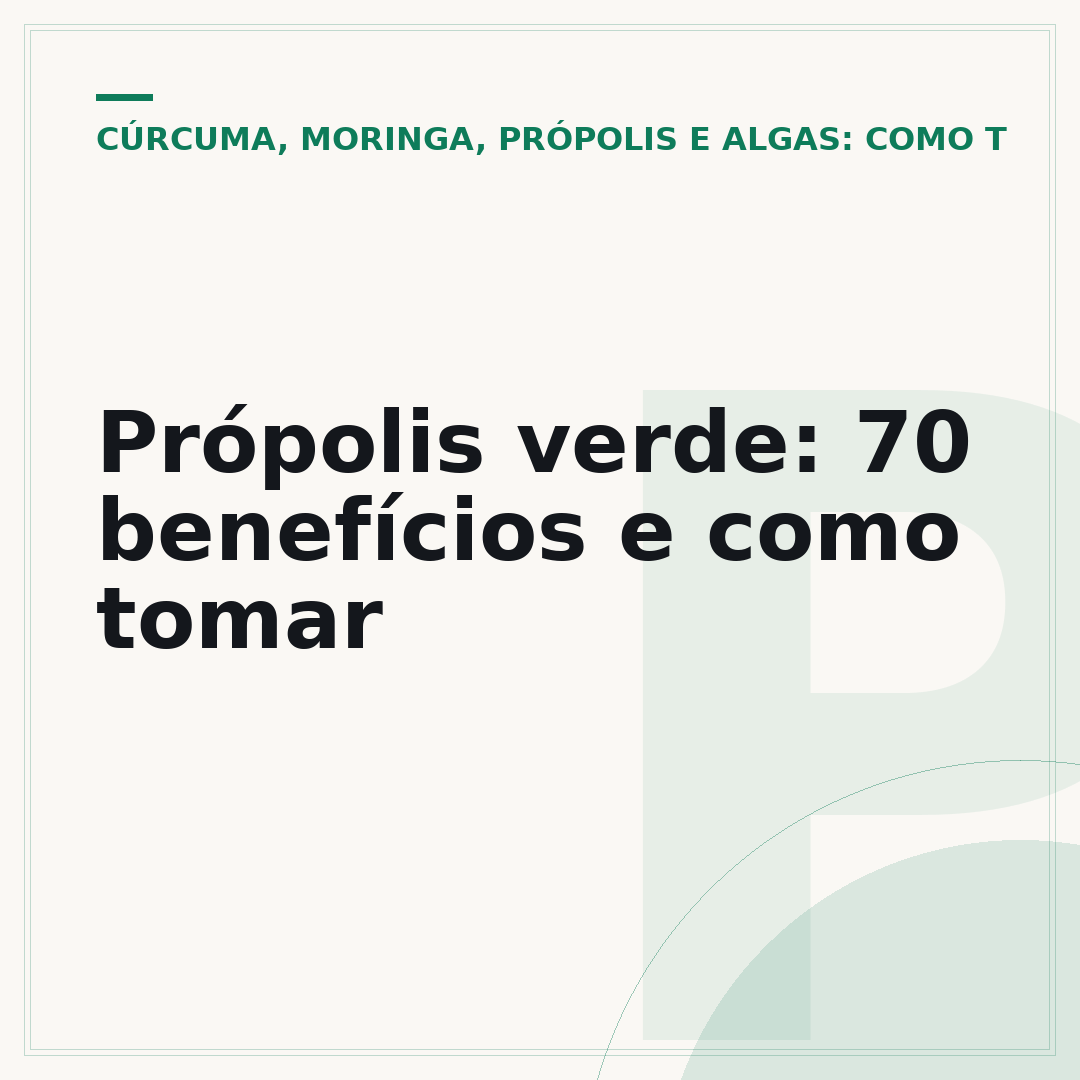 Própolis verde: 70 benefícios e como tomar