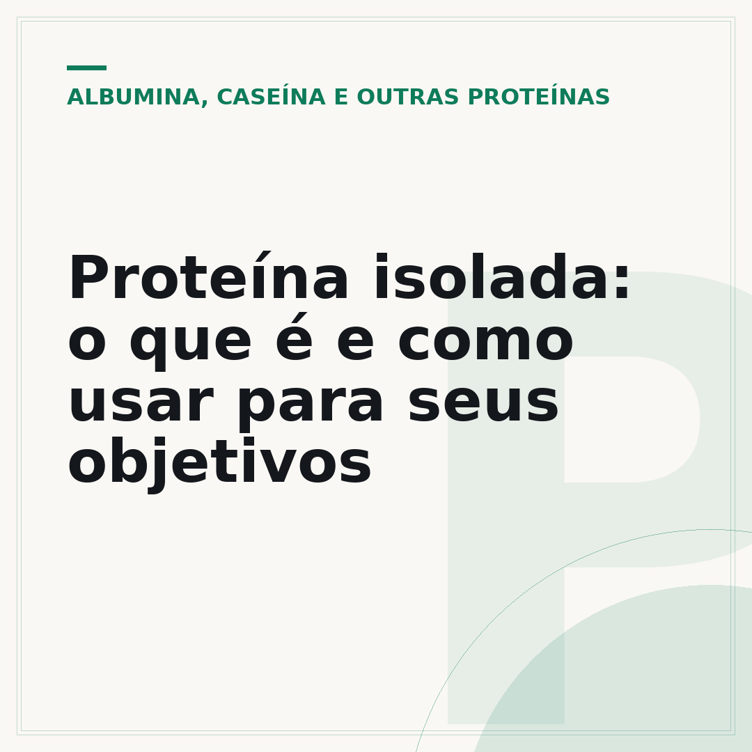 Proteína isolada: o que é e como usar para seus objetivos