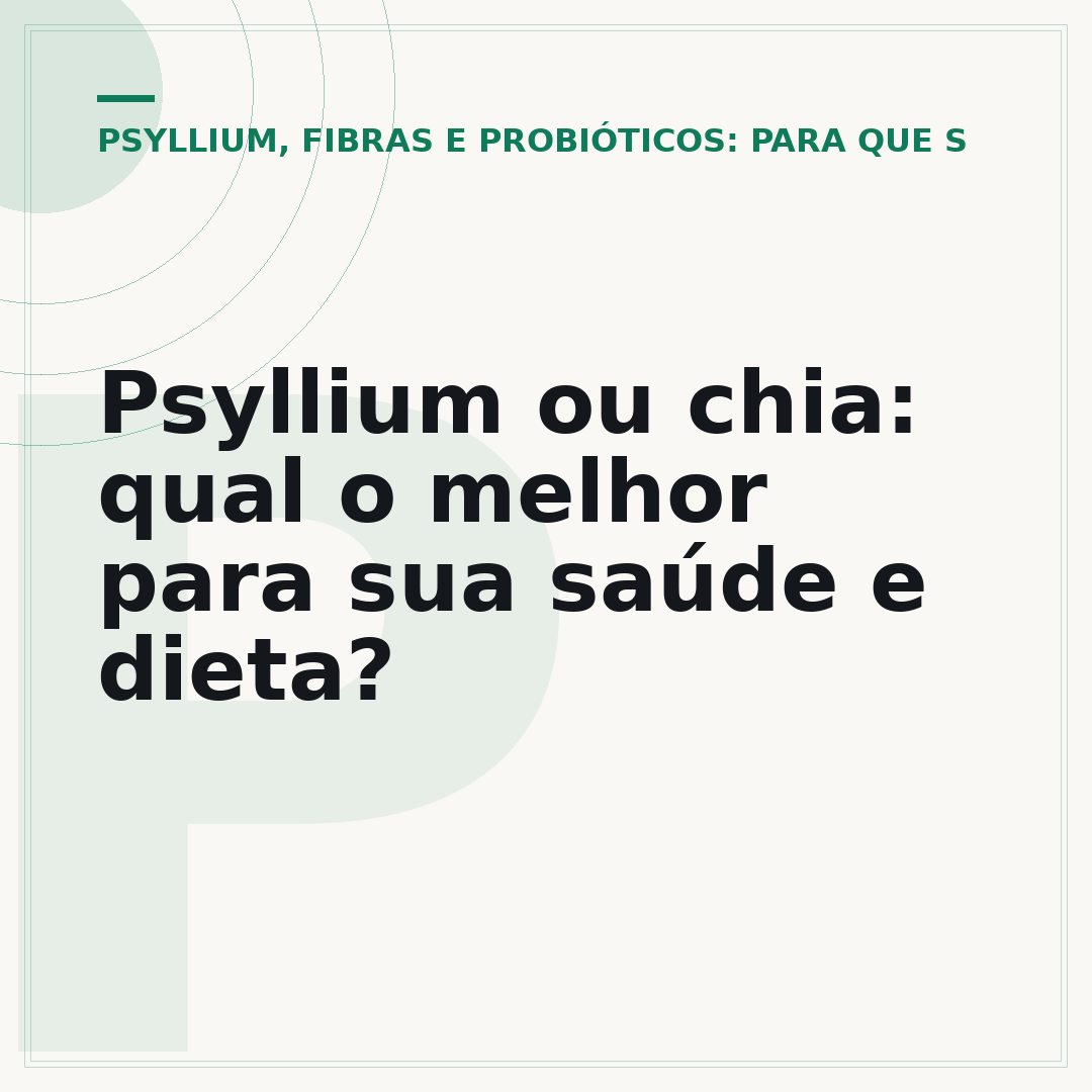 Psyllium ou chia: qual o melhor para sua saúde e dieta?