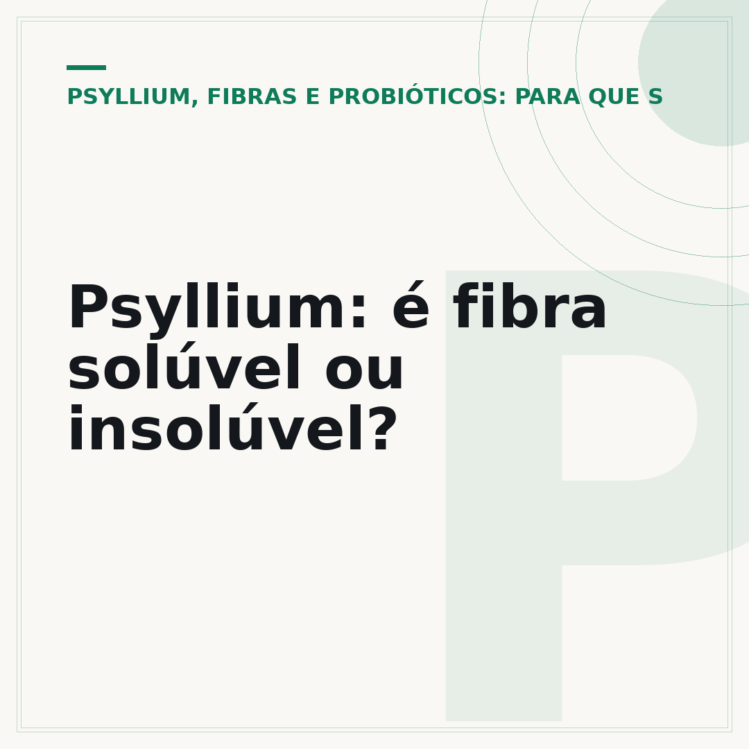 Psyllium: é fibra solúvel ou insolúvel?