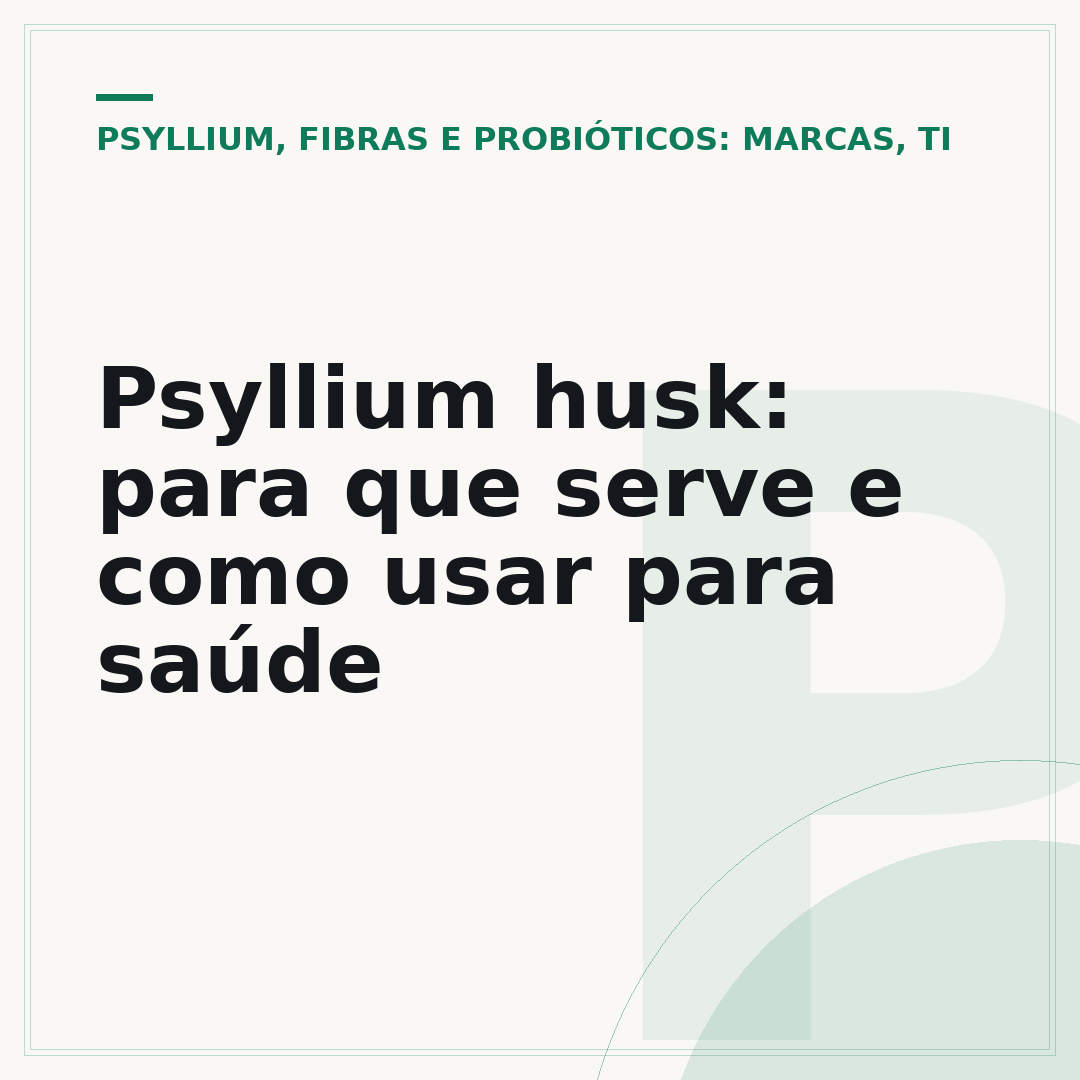 Psyllium husk: para que serve e como usar para saúde