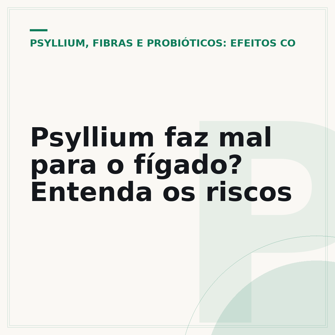 Psyllium faz mal para o fígado? Entenda os riscos
