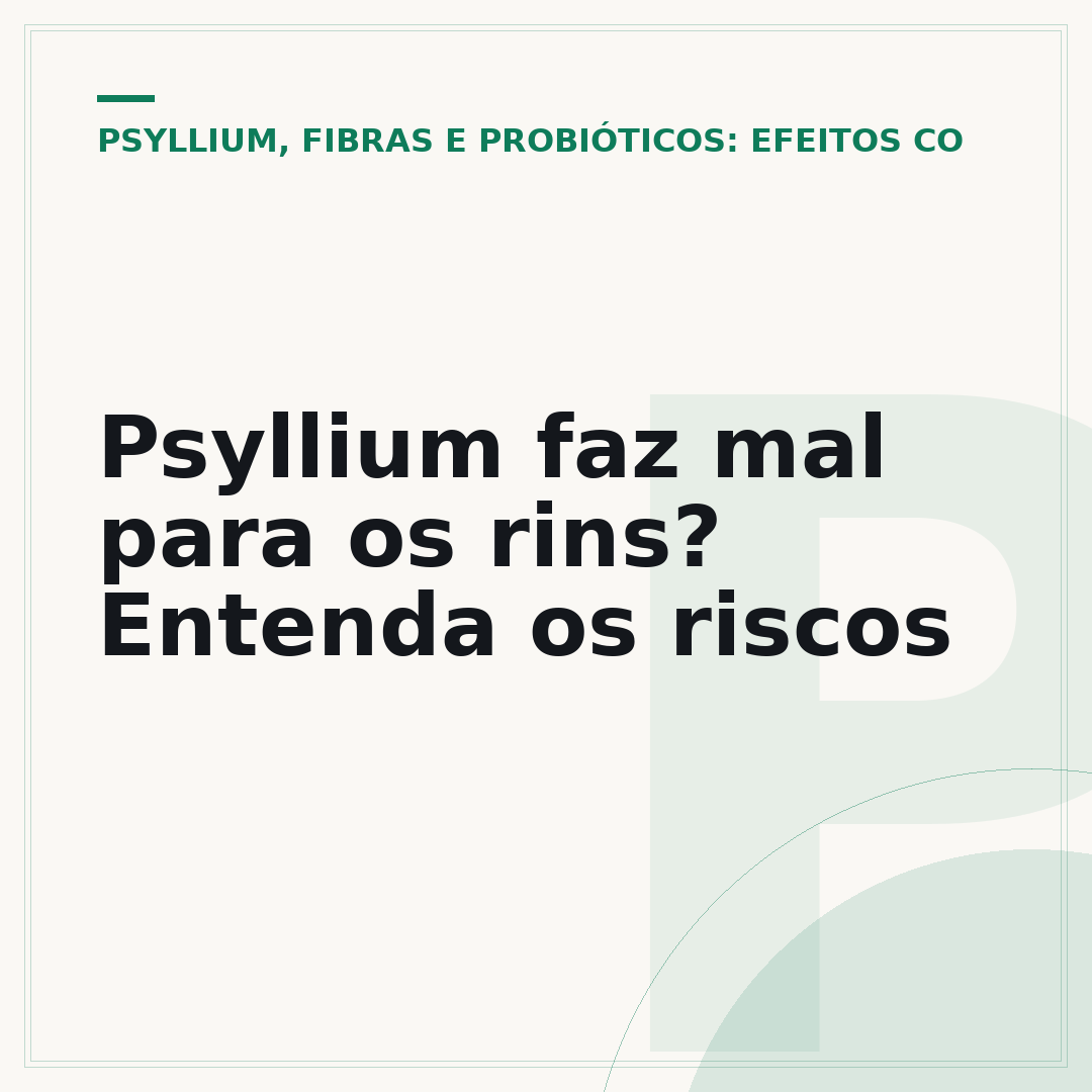 Psyllium faz mal para os rins? Entenda os riscos