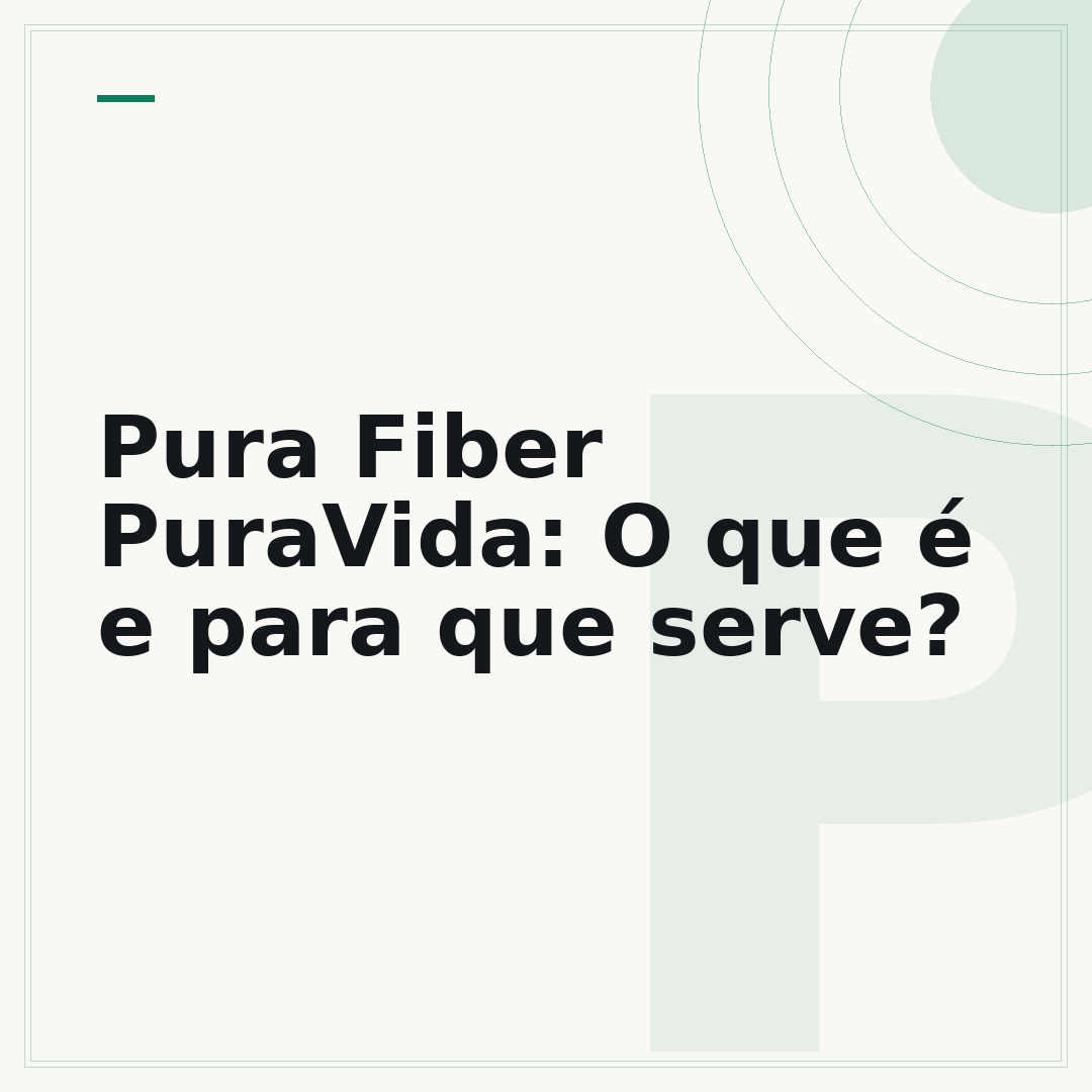 Pura Fiber PuraVida: O que é e para que serve?