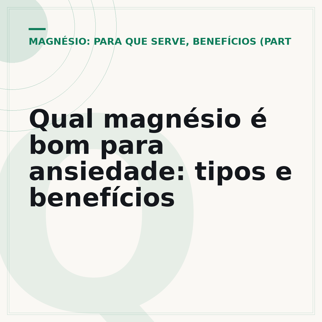 Qual magnésio é bom para ansiedade: tipos e benefícios