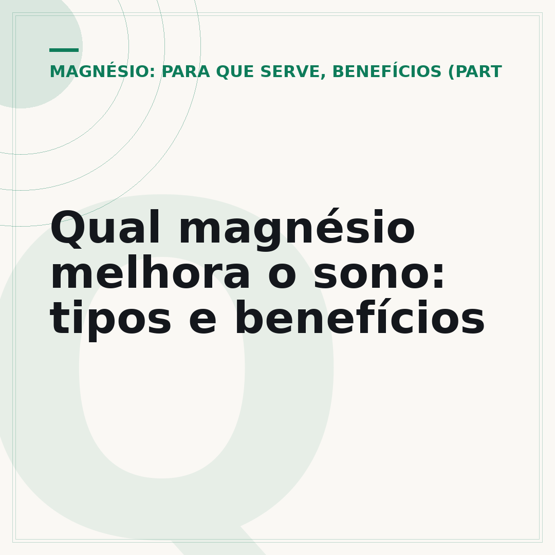 Qual magnésio melhora o sono: tipos e benefícios