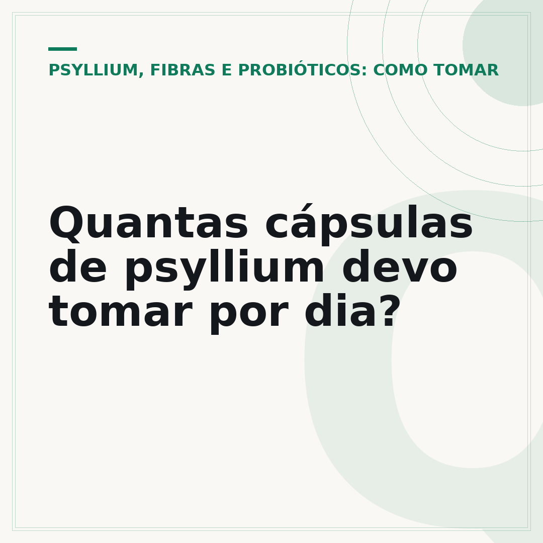Quantas cápsulas de psyllium devo tomar por dia?
