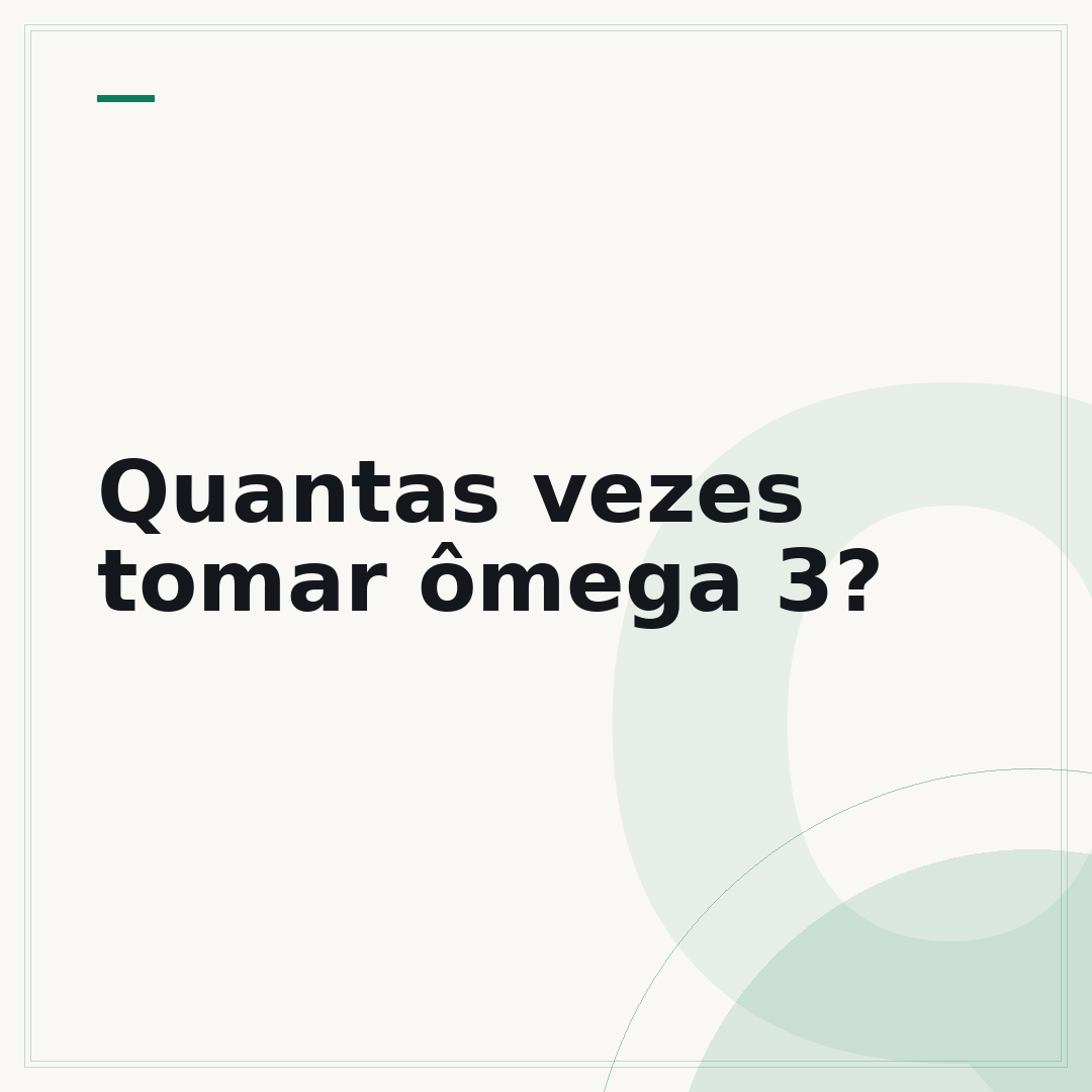 Quantas vezes tomar ômega 3?