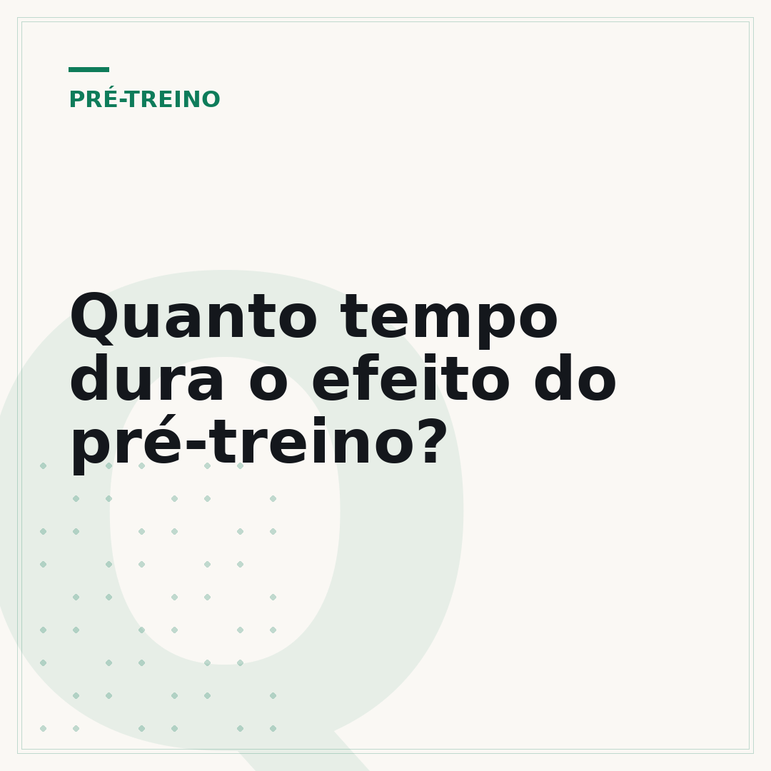 Quanto tempo dura o efeito do pré-treino?