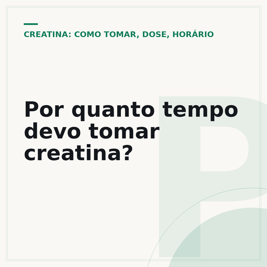 Por quanto tempo devo tomar creatina?