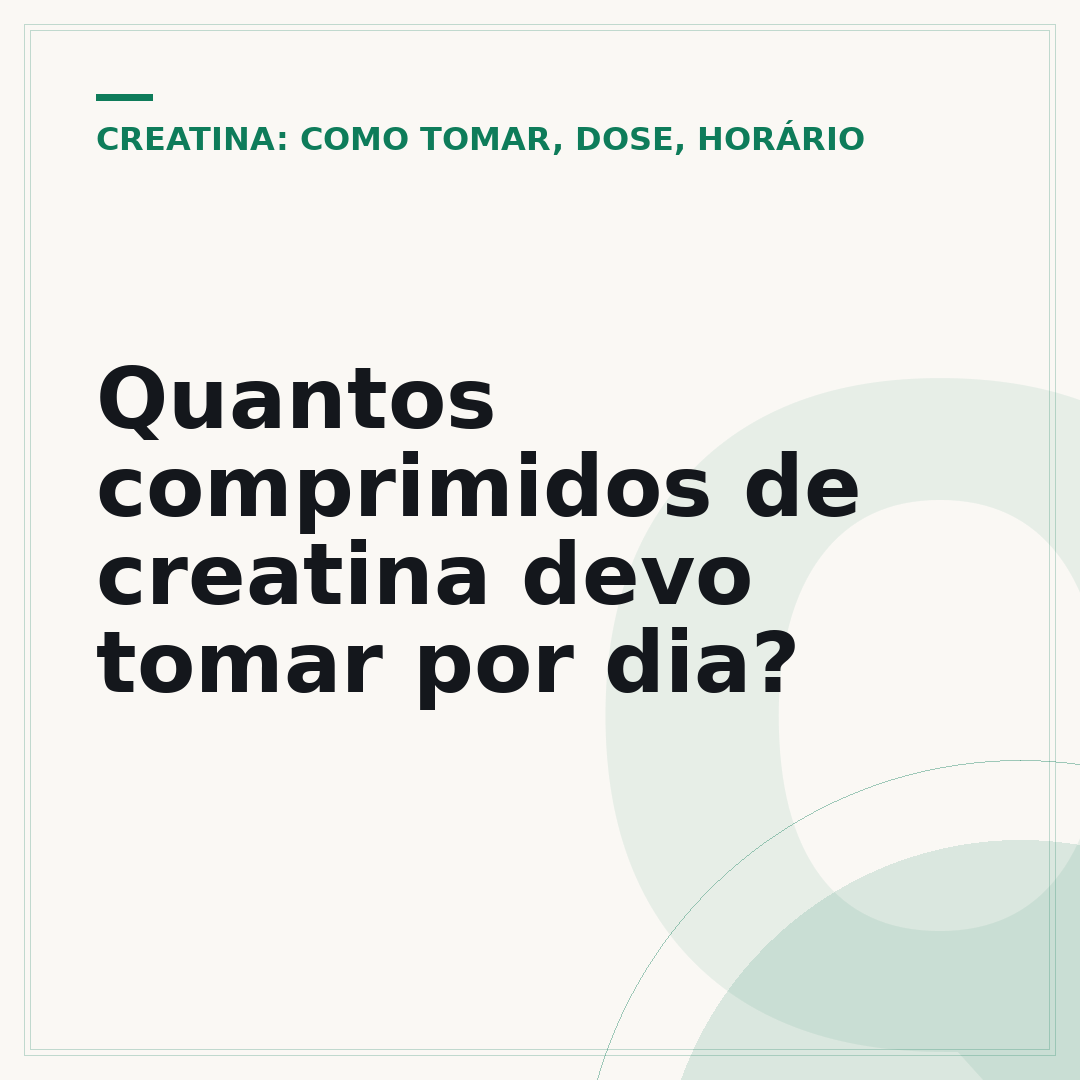 Quantos comprimidos de creatina devo tomar por dia?