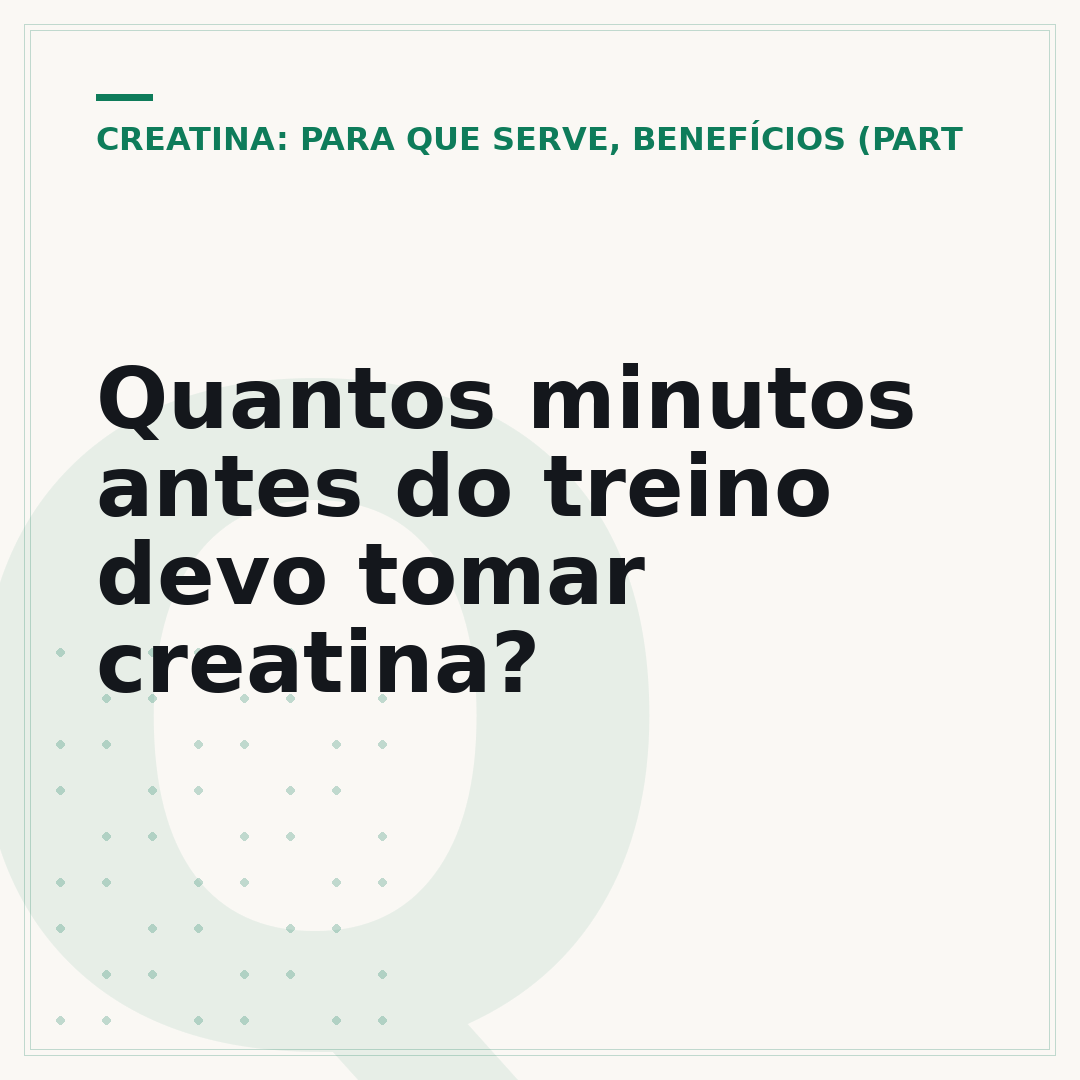 Quantos minutos antes do treino devo tomar creatina?