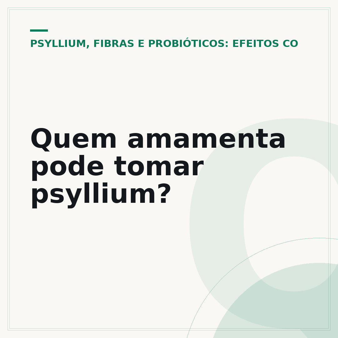 Quem amamenta pode tomar psyllium?