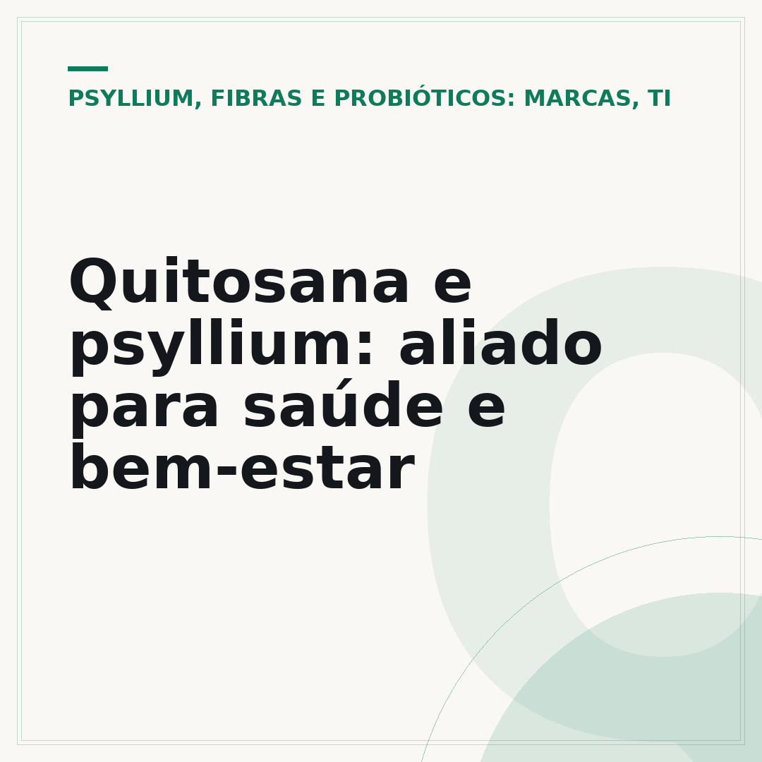 Quitosana e psyllium: aliado para saúde e bem-estar