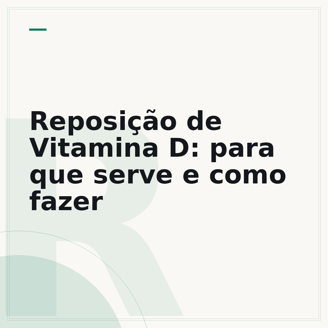 Reposição de Vitamina D: para que serve e como fazer