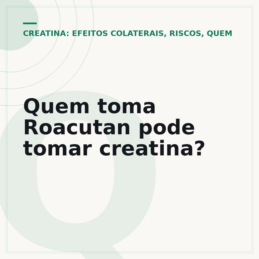 Quem toma Roacutan pode tomar creatina?
