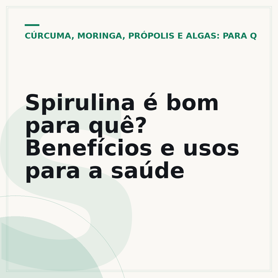 Spirulina é bom para quê? Benefícios e usos para a saúde