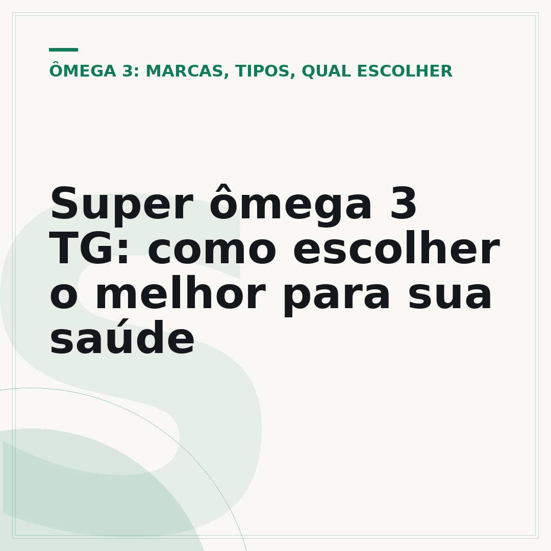 Super ômega 3 TG: como escolher o melhor para sua saúde