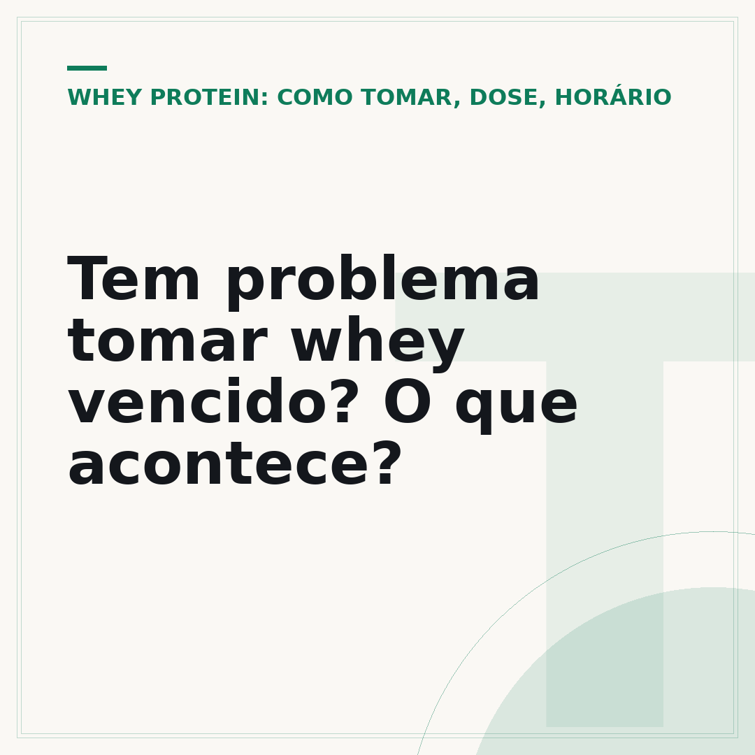 Tem problema tomar whey vencido? O que acontece?