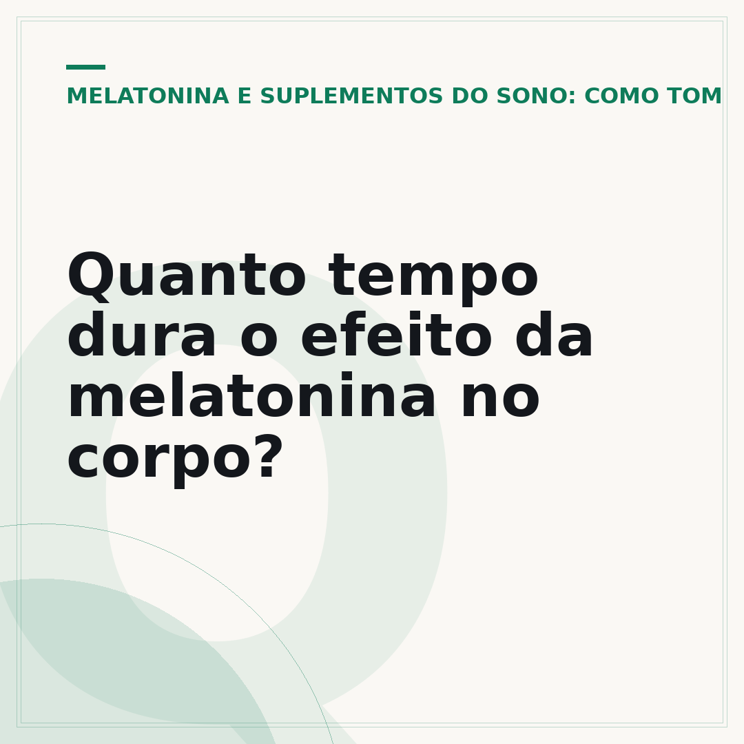 Quanto tempo dura o efeito da melatonina no corpo?