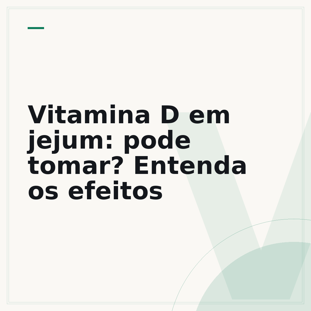 Vitamina D em jejum: pode tomar? Entenda os efeitos