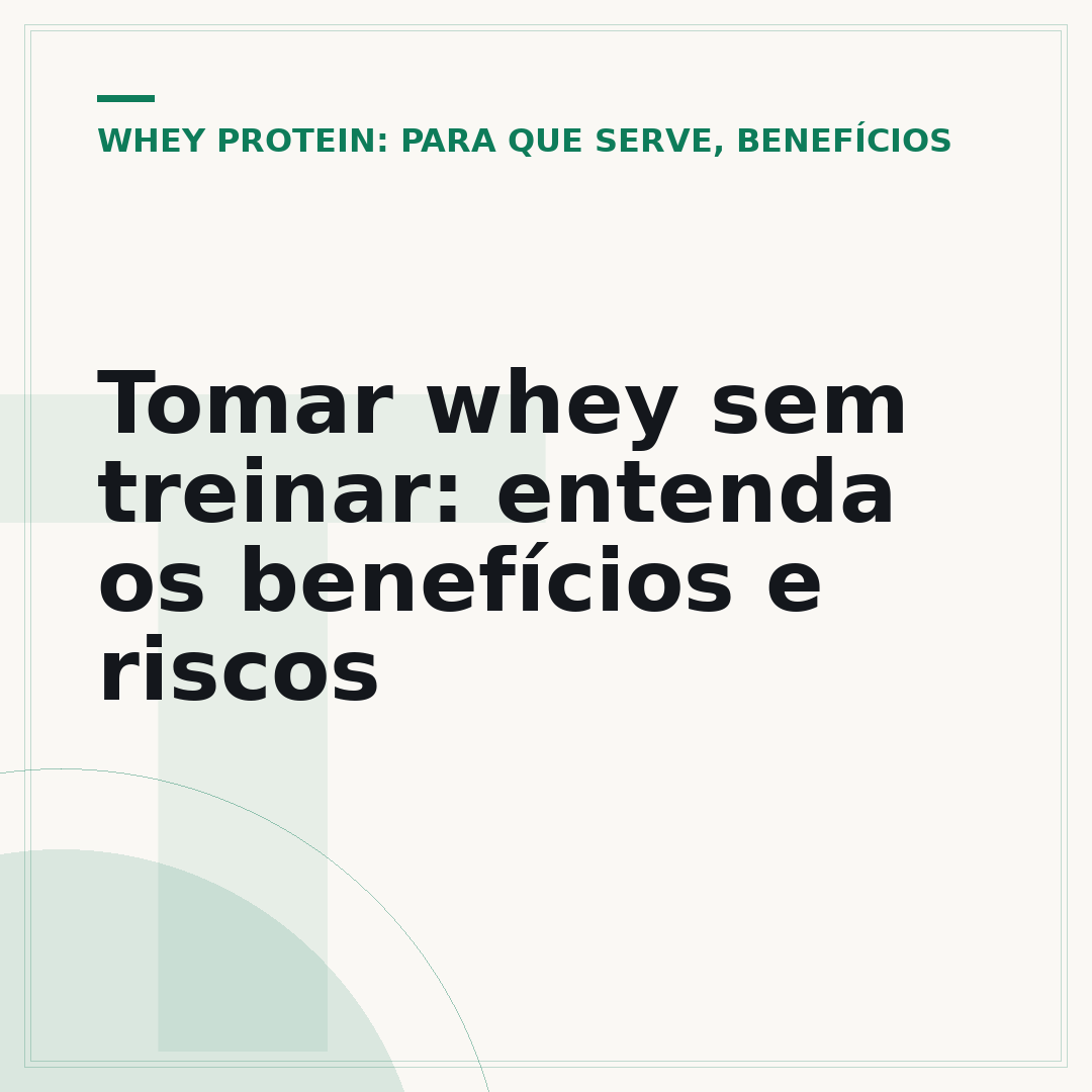 Tomar whey sem treinar: entenda os benefícios e riscos