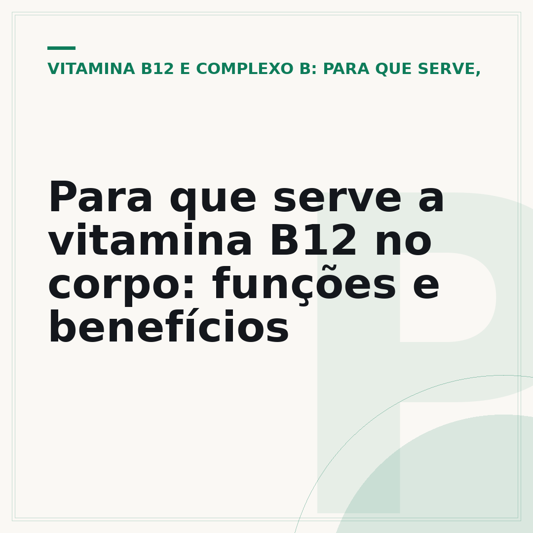 Para que serve a vitamina B12 no corpo: funções e benefícios