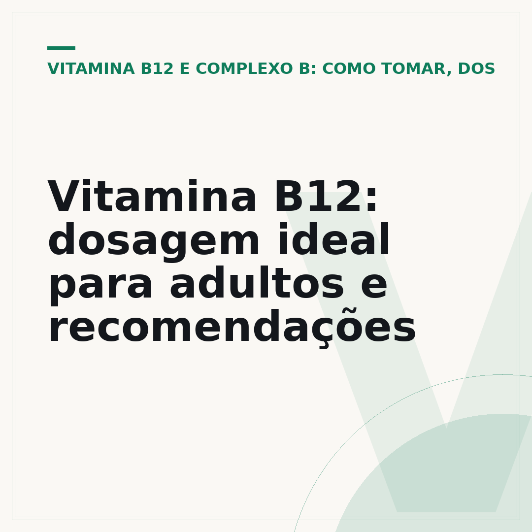 Vitamina B12: dosagem ideal para adultos e recomendações