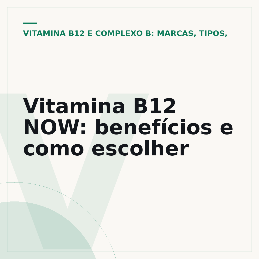 Vitamina B12 NOW: benefícios e como escolher