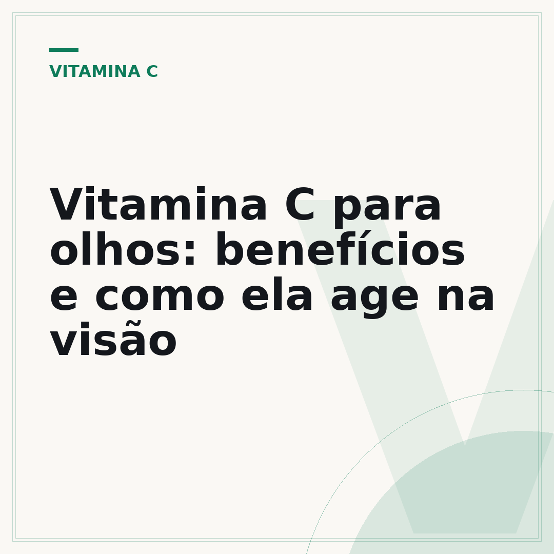 Vitamina C para olhos: benefícios e como ela age na visão