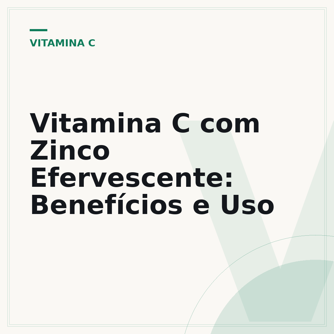 Vitamina C com Zinco Efervescente: Benefícios e Uso
