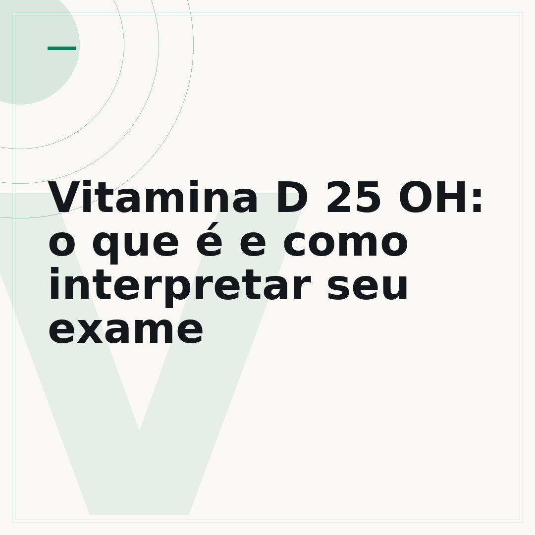 Vitamina D 25 OH: o que é e como interpretar seu exame