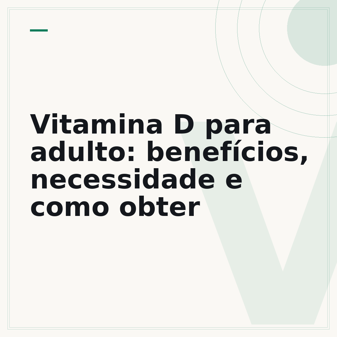Vitamina D para adulto: benefícios, necessidade e como obter