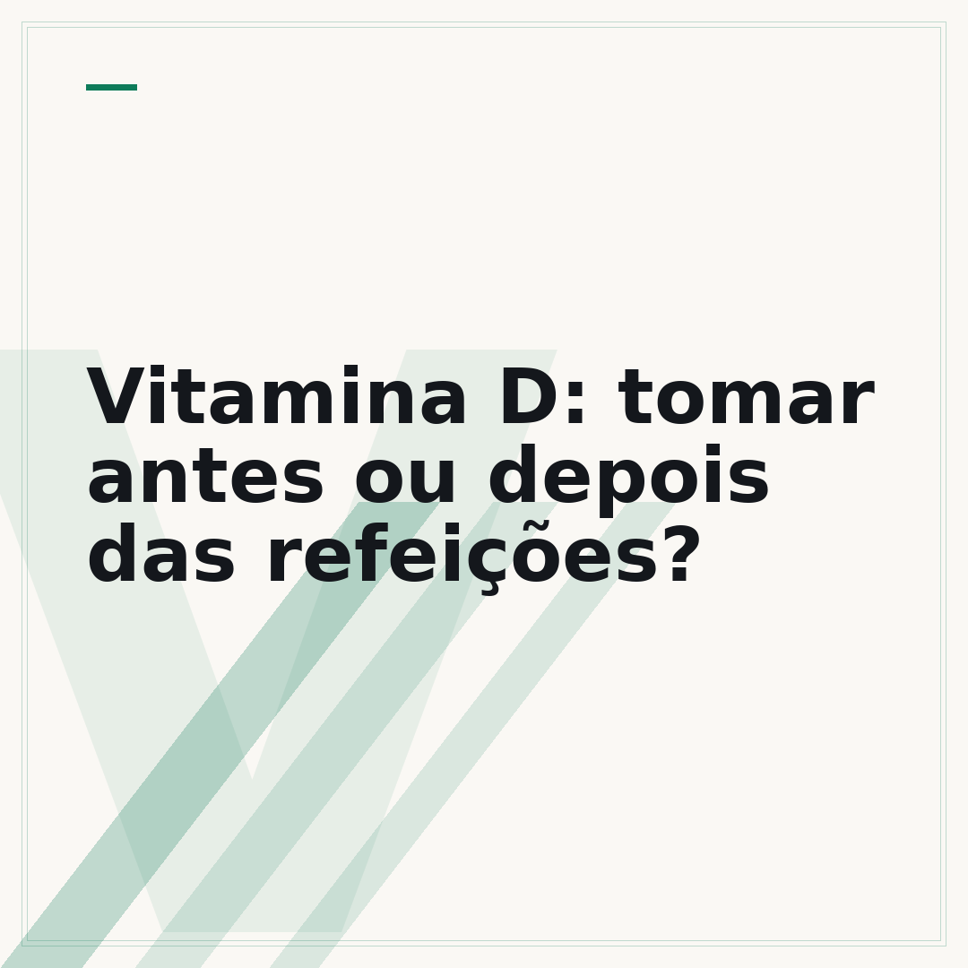 Vitamina D: tomar antes ou depois das refeições?