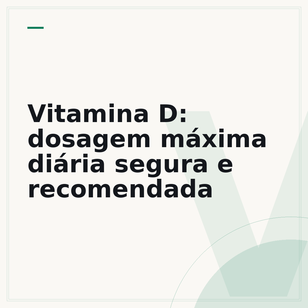 Vitamina D: dosagem máxima diária segura e recomendada