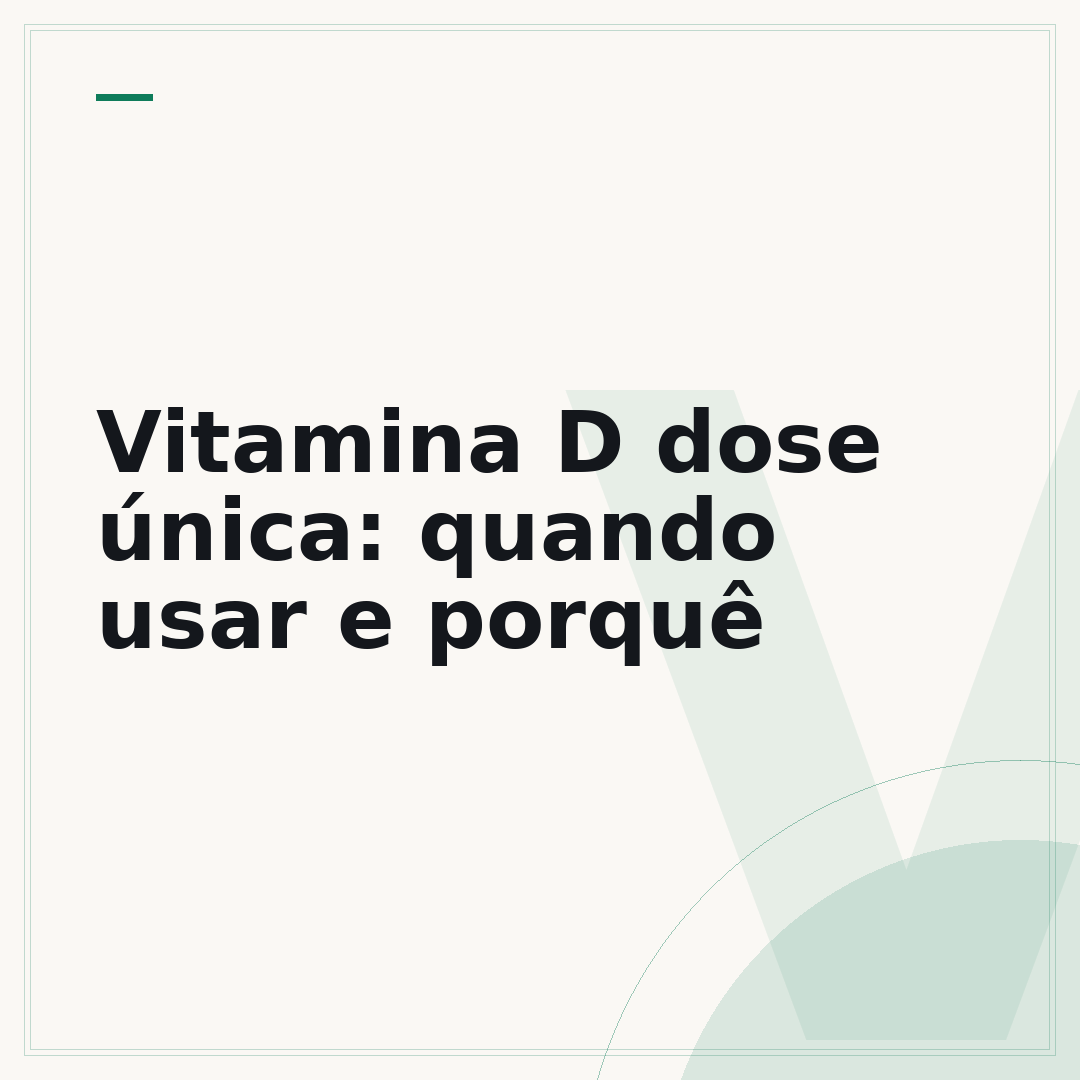 Vitamina D dose única: quando usar e porquê