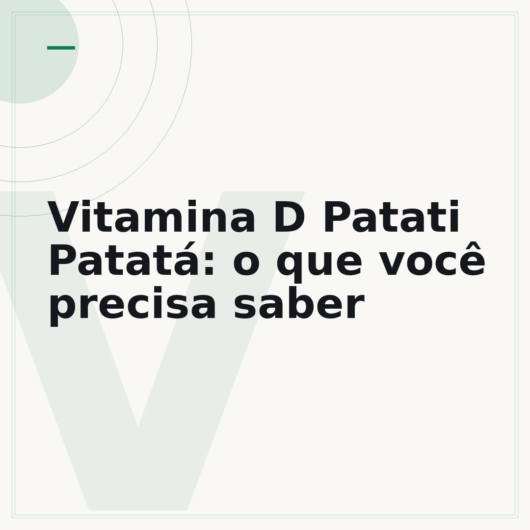 Vitamina D Patati Patatá: o que você precisa saber