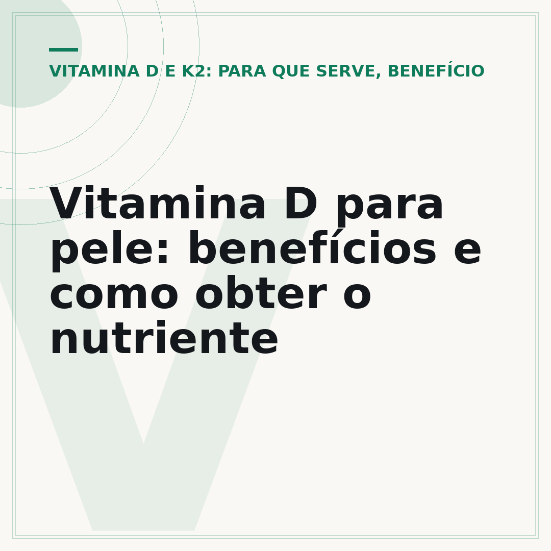 Vitamina D para pele: benefícios e como obter o nutriente