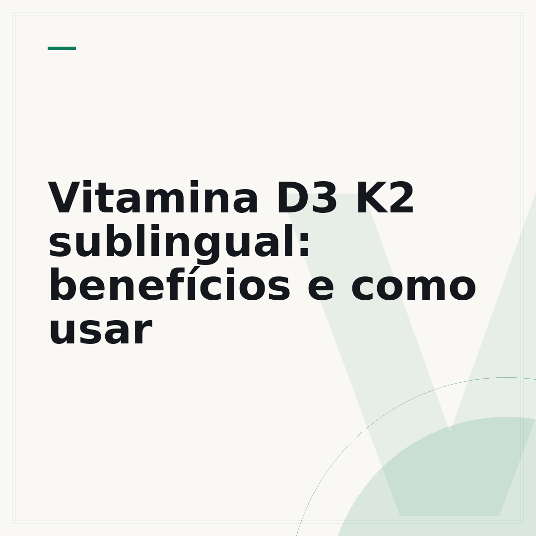 Vitamina D3 K2 sublingual: benefícios e como usar