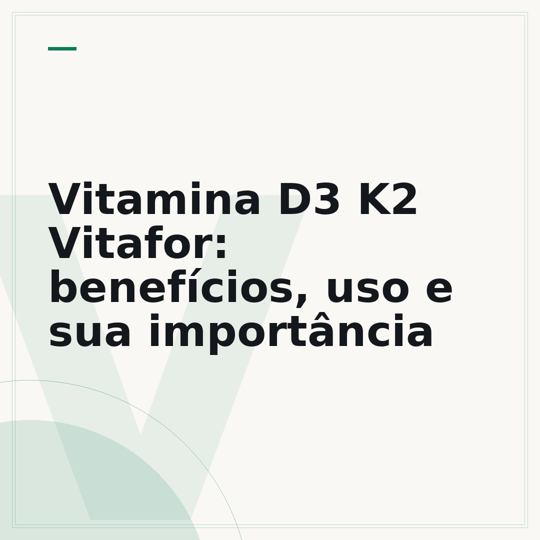 Vitamina D3 K2 Vitafor: benefícios, uso e sua importância