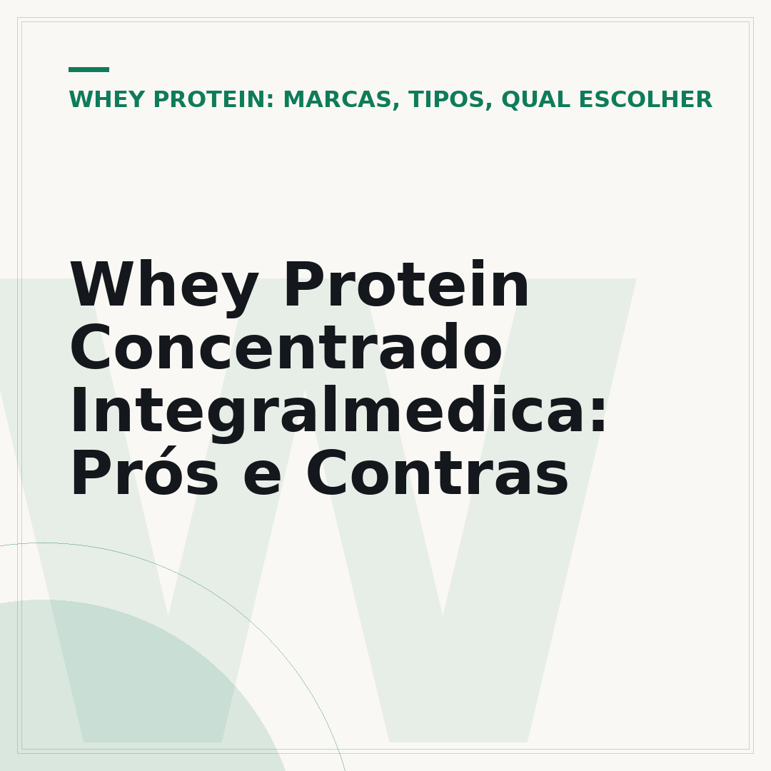 Whey Protein Concentrado Integralmedica: Prós e Contras