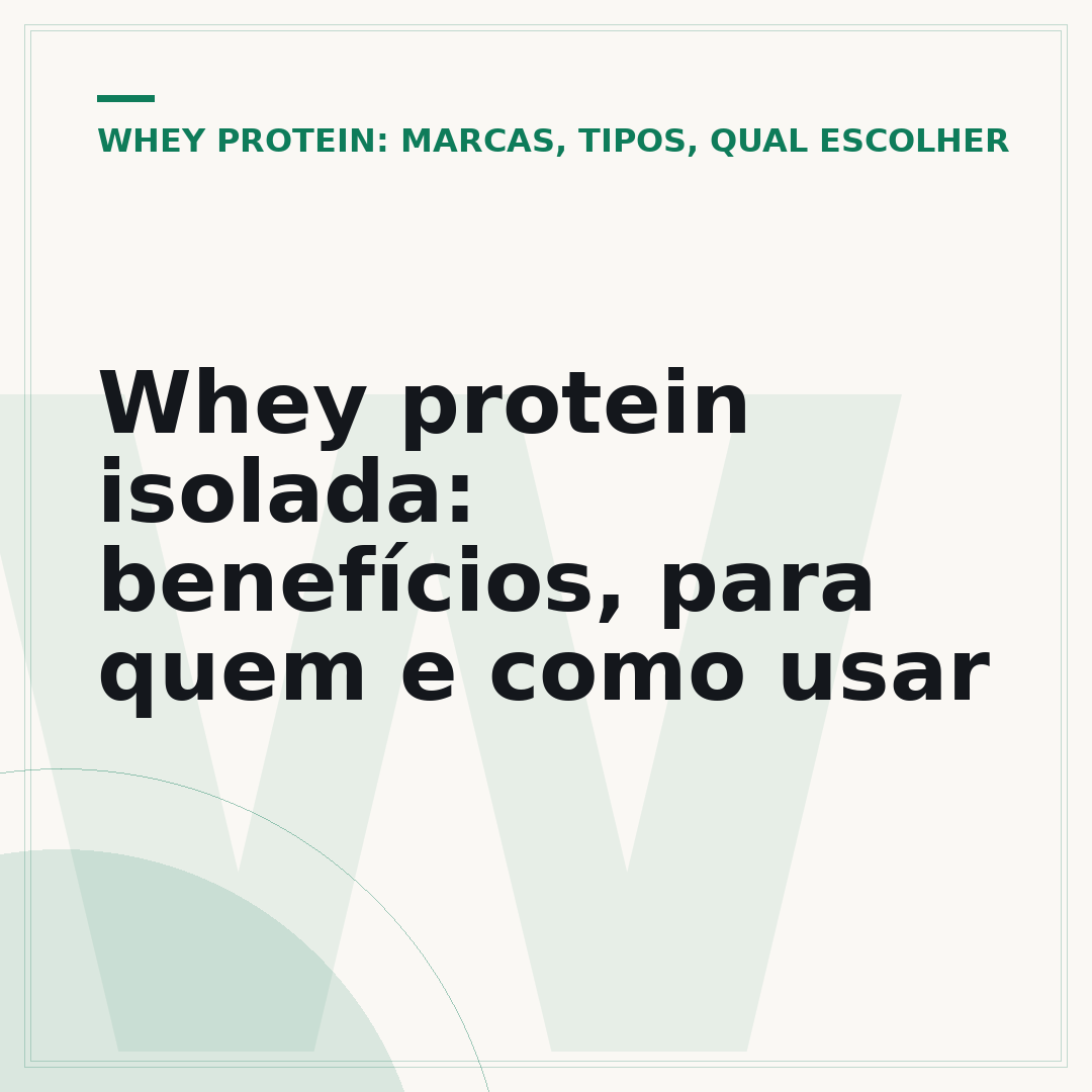 Whey protein isolada: benefícios, para quem e como usar